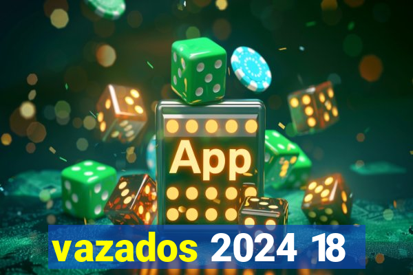 vazados 2024 18